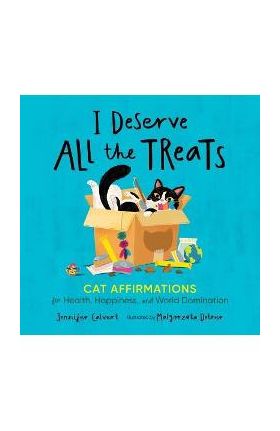 I Deserve All the Treats: Cat Affirmations for Health, Happiness, and World Domination - Jennifer Calvert