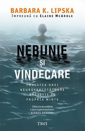 Nebunie si vindecare | Barbara K. Lipska, Elaine McArdle