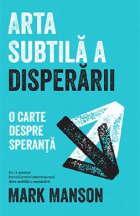 Arta subtila a disperarii | Mark Manson