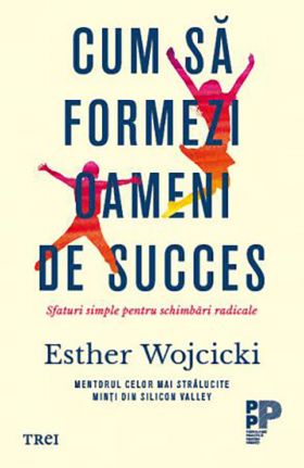 Cum sa formezi oameni de succes | Esther Wojcicki