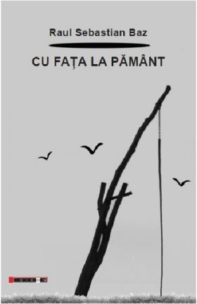 Cu fata la pamant | Raul Sebastian Baz