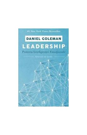 Leadership Puterea inteligentei emotionale - Daniel Goleman