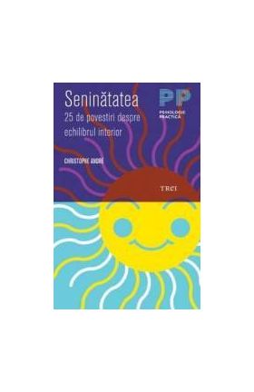 Seninatatea. 25 de povestiri despre echilibrul interior - Cristophe Andre