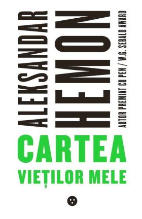 Cartea vietilor mele | Aleksandar Hemon