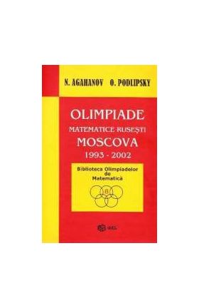 Olimpiade matematice rusesti - Moscova 1993-2002 - N. Agahanov O. Podlipsky