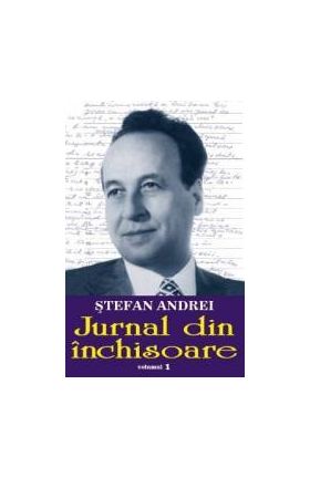 Jurnal din inchisoare vol.1 - Stefan Andrei