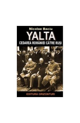 Yalta cedarea Romaniei catre rusi - Nicolae Baciu