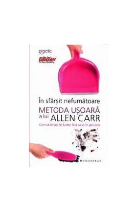 In sfarsit nefumatoare. Metoda usoara a lui Allen Carr - Allen Carr