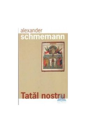 Tatal Nostru - Alexander Schemann