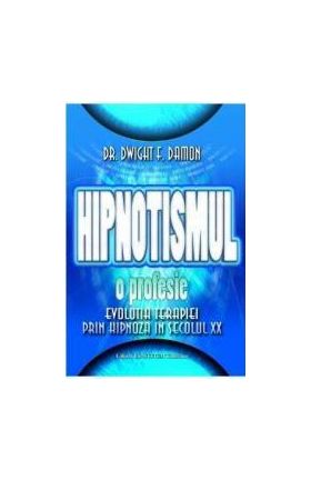 Hipnotismul o profesie - Dwight F. Damon