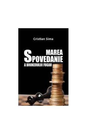 Marea Spovedanie A Brokerului Fugar - Cristian Sima