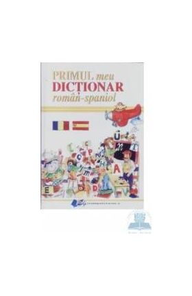 Primul meu dictionar roman - Spaniol