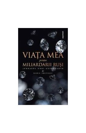 Viata mea printre miliardarii rusi - Jurnalul unei guvernante - Marie Freyssac