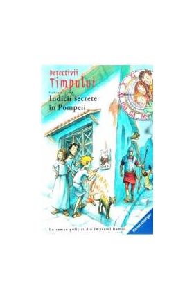 Detectivii timpului 16 Indicii secrete in Pompeii - Fabian Lenk