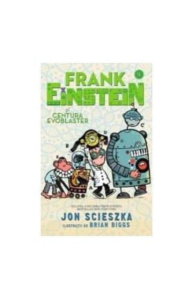 Frank Einstein si Centura Evoblaster - Jon Scieszka