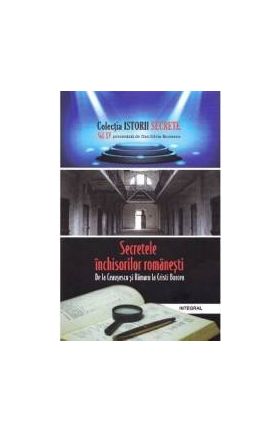 Istorii secrete vol.15 Secretele inchisorilor romanesti - Dan-Silviu Boerescu