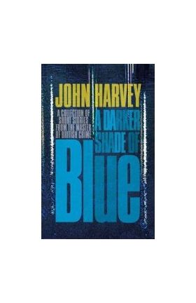 A Darker Shade of Blue - John Harvey