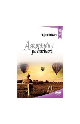 Asteptandu-i pe barbari - Eugen Uricaru