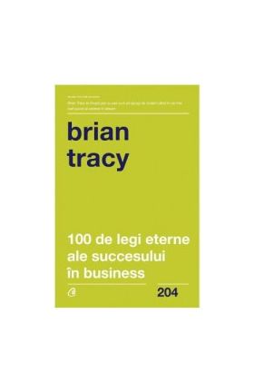 100 de legi eterne ale succesului in business - Brian Tracy