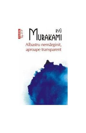 Albastru nemarginit aproape transparent - Ryu Murakami