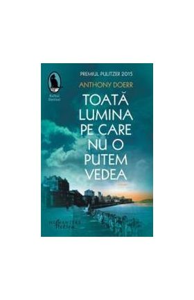 Toata lumina pe care nu o putem vedea - Anthony Doerr