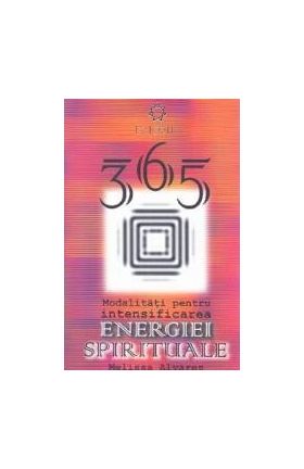 365 Modalitati pentru intensificarea energiei spirituale - Melissa Alvarez