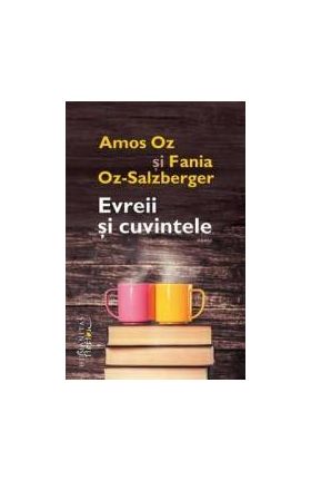 Evreii si cuvintele - Amos Oz Si Fania Oz-Salzberger