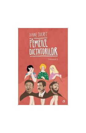 Femeile dictatorilor Vol.2 - Diane Ducret