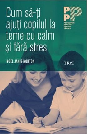 Cum sa-ti ajuti copilul la teme cu calm si fara stres | Noel Janis-Norton