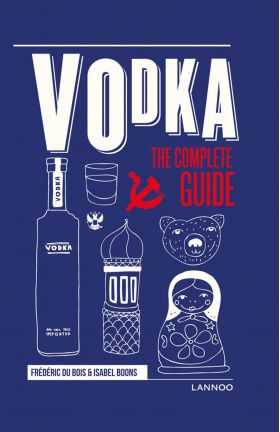 Vodka: The Complete Guide | Isabel Boons, Frederic Du Bois