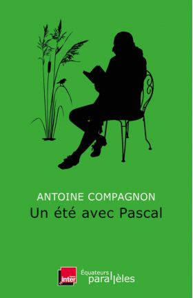 Un ete avec Pascal | Antoine Compagnon