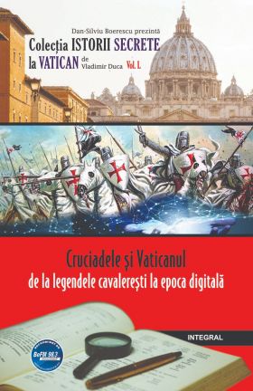 Cruciadele si Vaticanul – de la legendele cavaleresti la epoca digitala | Vladimir Duca