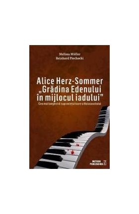 Alice Herz-Sommer Gradina Edenului in mijlocul iadului - Melissa Muller