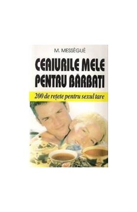 Ceaiurile Mele Pentru Barbati - M. Messegue