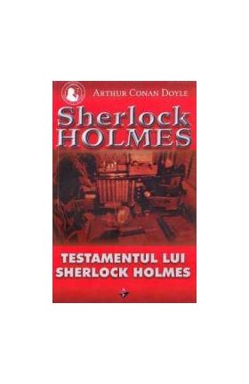 Testamentul lui Sherlock Holmes - Arthur Conan Doyle