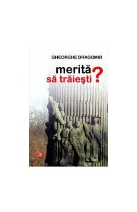 Merita sa traiesti - Gheorghe Dragomir