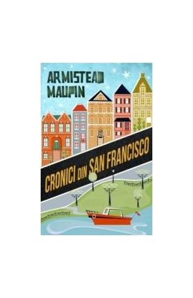 Cronici din San Francisco - Armistead Maupin