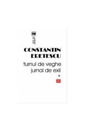 Turnul de veghe. Jurnal de exil - Constantin Eretescu