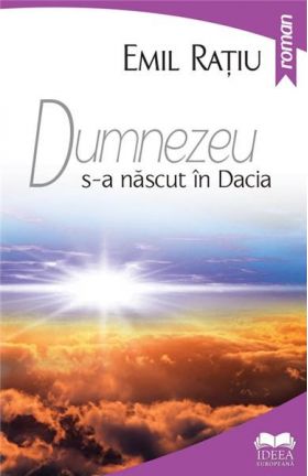 Dumnezeu s-a nascut in Dacia | Emil Ratiu