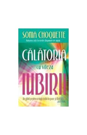 Calatoria cu viteza iubirii - Sonia Choquette