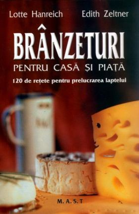 Branzeturi pentru casa si piata | Lotte Hanreich, Edith Zeltner