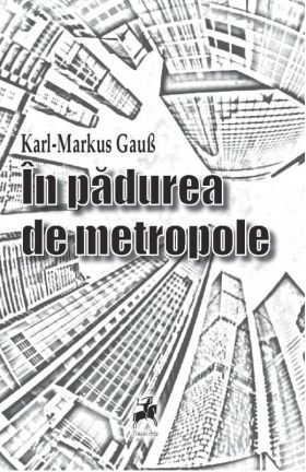 In padurea de metropole | Karl-Markus Gauss