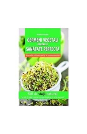 Germeni vegetali pentru o sanatate perfecta - Grazia Cacciola