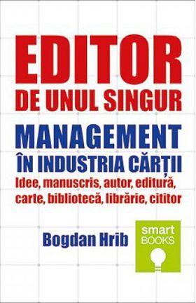 Editor de unul singur. Management in industria cartii | Bogdan Hrib