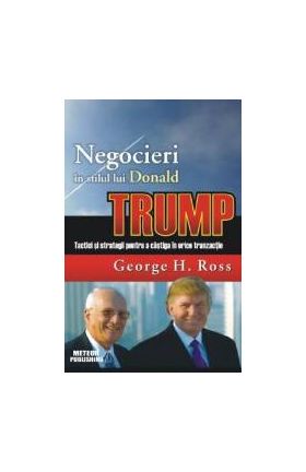 Negocieri in stilul lui Donald Trump - George H. Ross