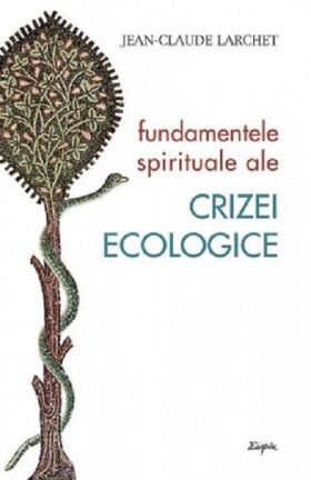 Fundamentele spirituale ale crizei ecologice | Jean-Claude Larchet