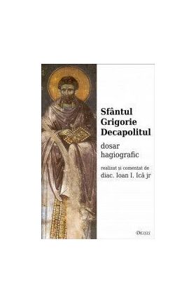 Sfantul Grigorie Decapolitul dosar hagiografic - Ioan I. Ica