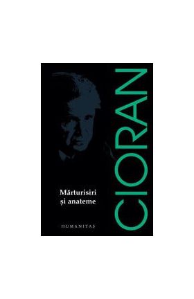 Marturisiri si anateme - Emil Cioran