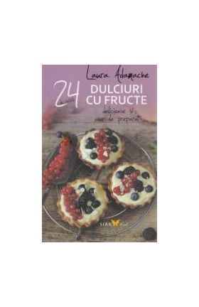 24 de retete Dulciuri cu fructe delicioase si usor de preparat - Laura Adamache