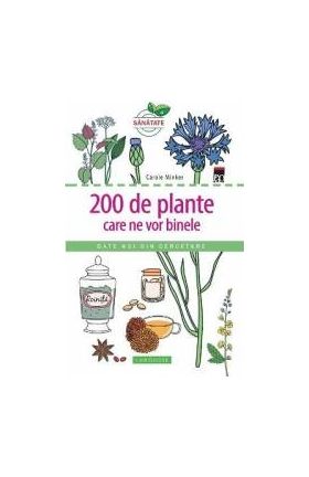 200 de plante care ne vor binele - Carole Minker